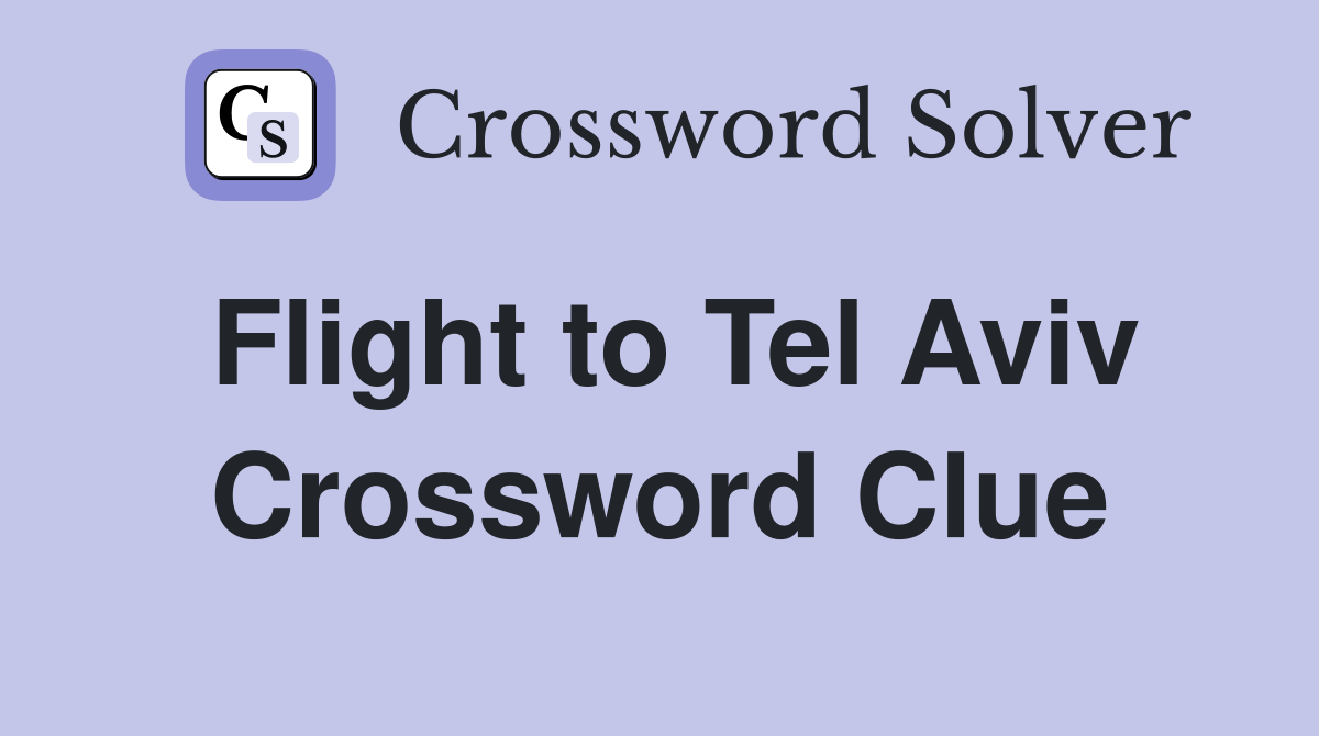 Flight to Tel Aviv Crossword Clue
