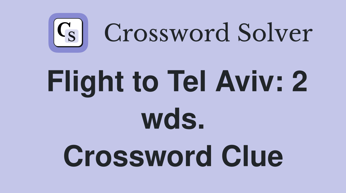 Flight to Tel Aviv: 2 wds. Crossword Clue