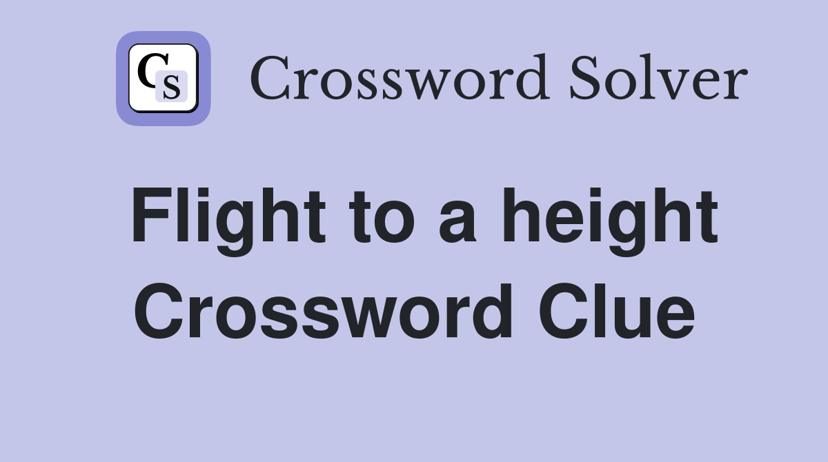 Flight to a height Crossword Clue