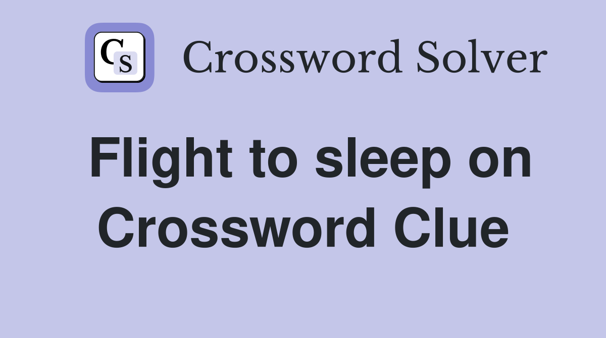 Flight to sleep on Crossword Clue