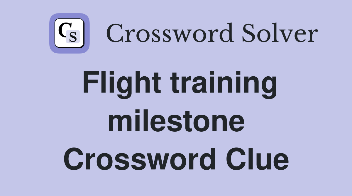 Flight training milestone Crossword Clue