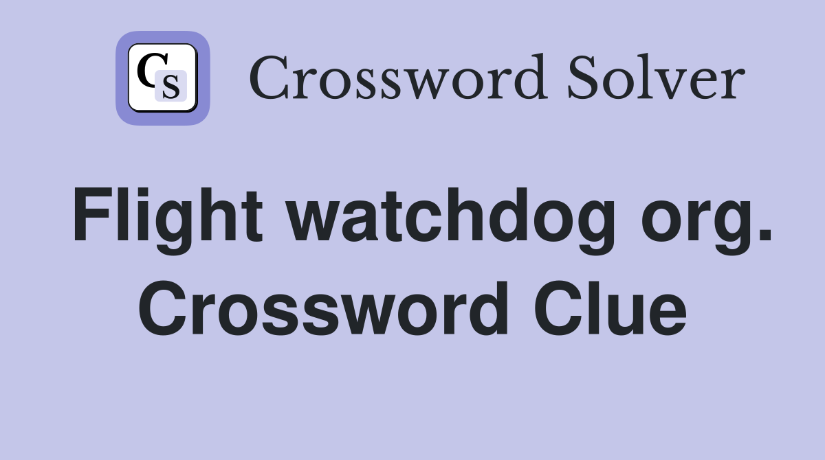 Flight watchdog org. Crossword Clue