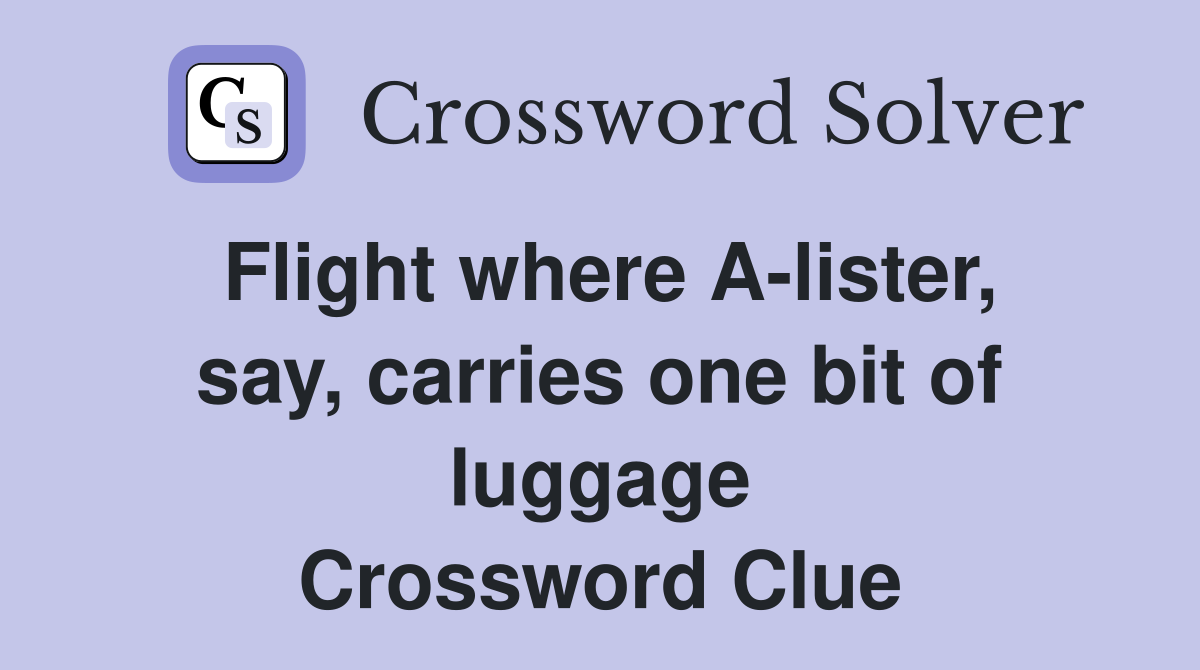 Flight where A-lister, say, carries one bit of luggage Crossword Clue