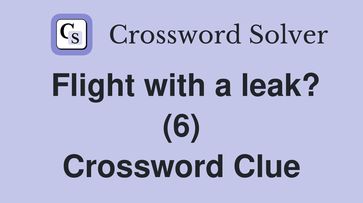 Flight with a leak? (6) Crossword Clue