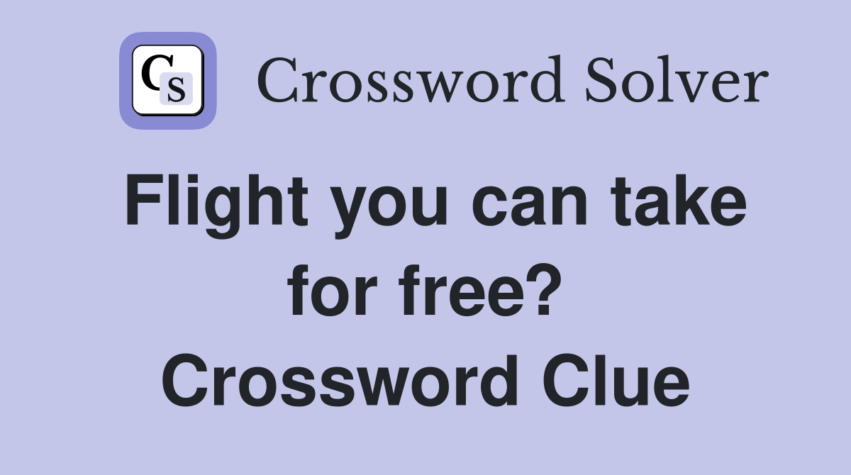 Flight you can take for free? Crossword Clue