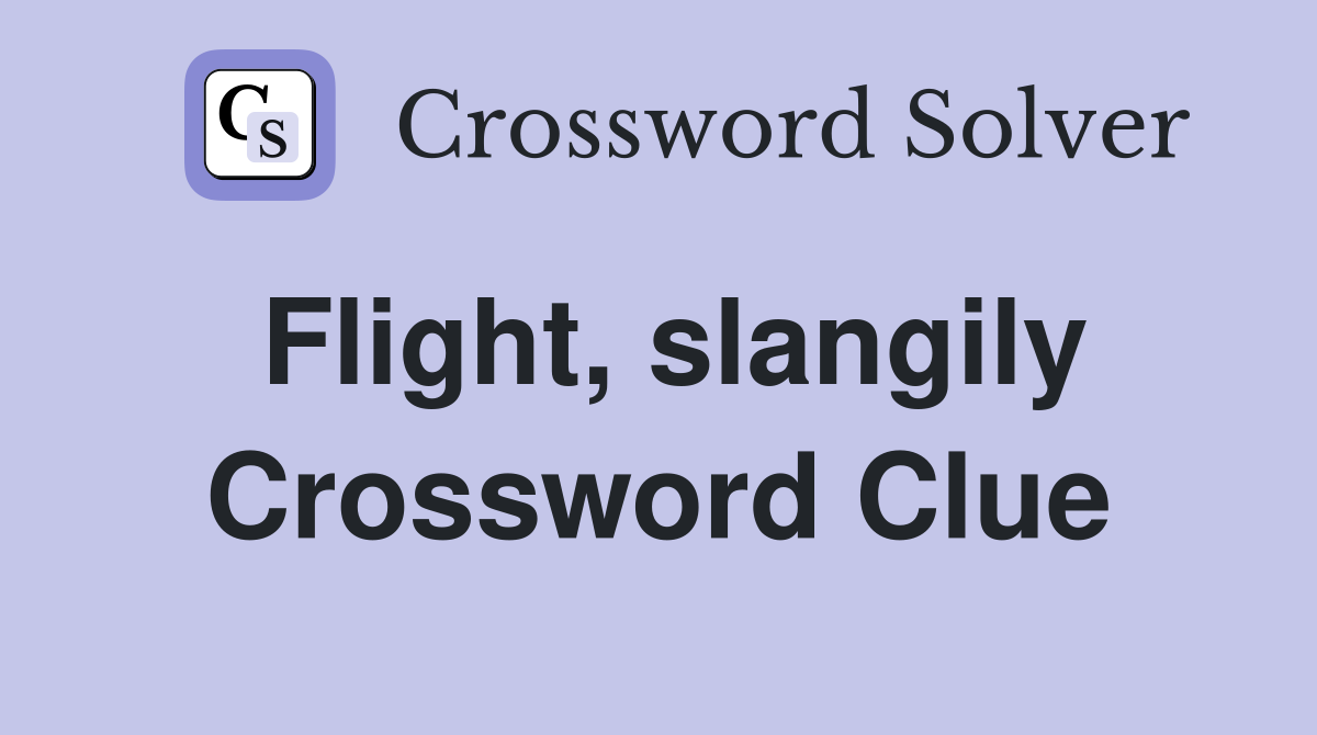 Flight, slangily Crossword Clue