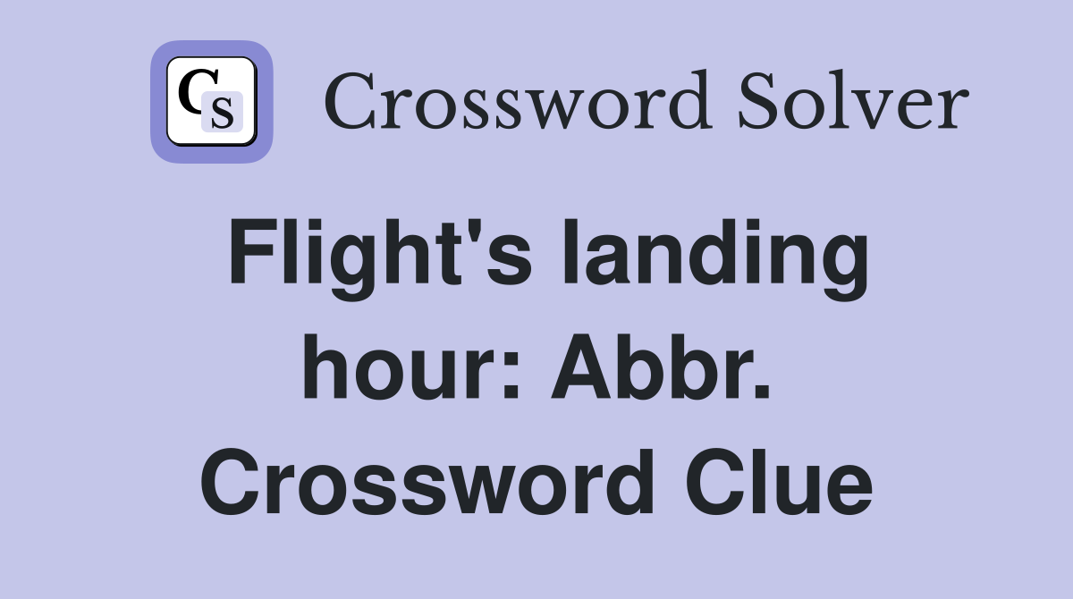 Flight's landing hour: Abbr. Crossword Clue