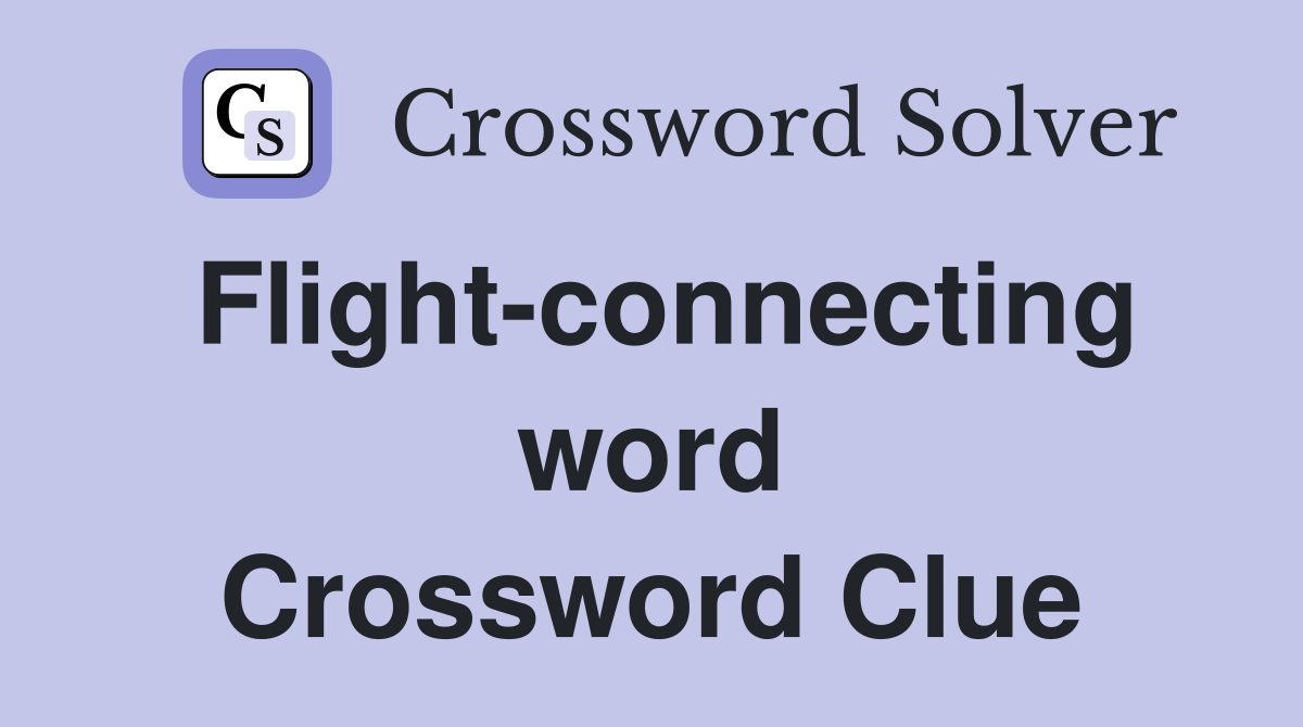 Flight-connecting word Crossword Clue