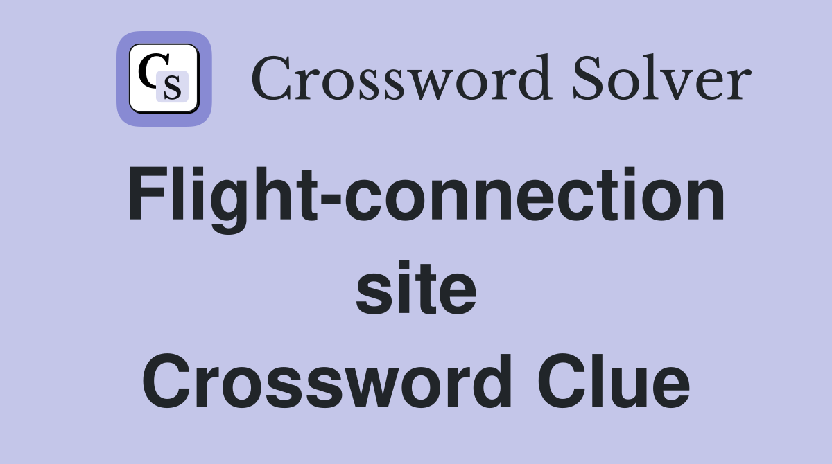 Flight-connection site Crossword Clue