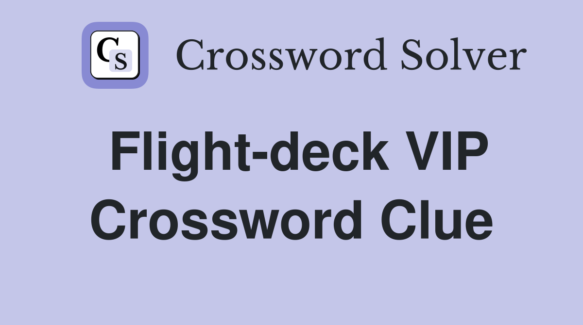 Flight-deck VIP Crossword Clue