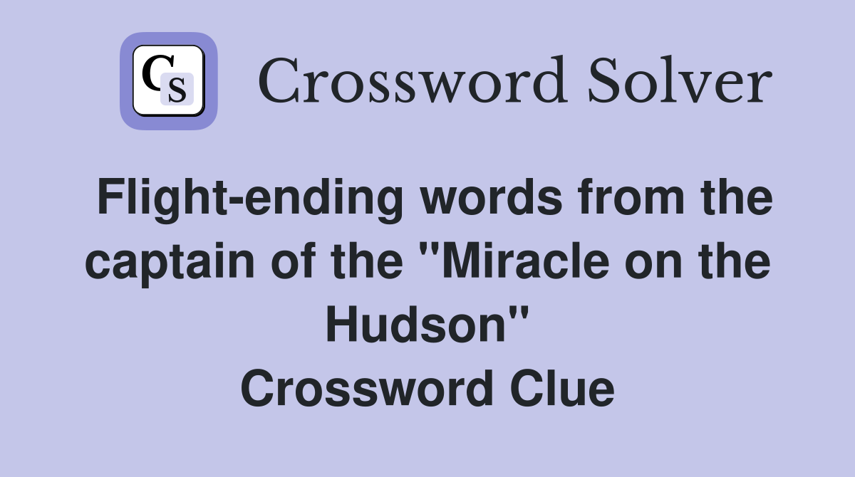 Flight-ending words from the captain of the "Miracle on the Hudson" Crossword Clue