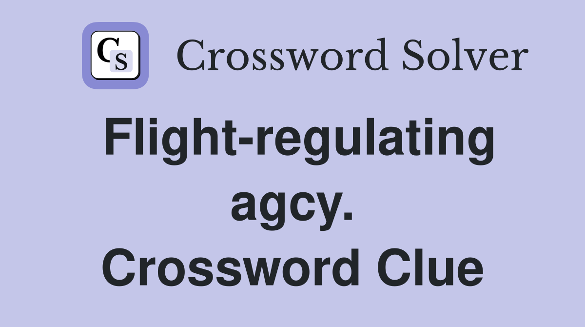 Flight-regulating agcy. Crossword Clue