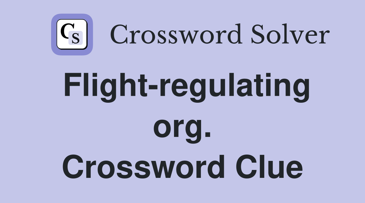 Flight-regulating org. Crossword Clue