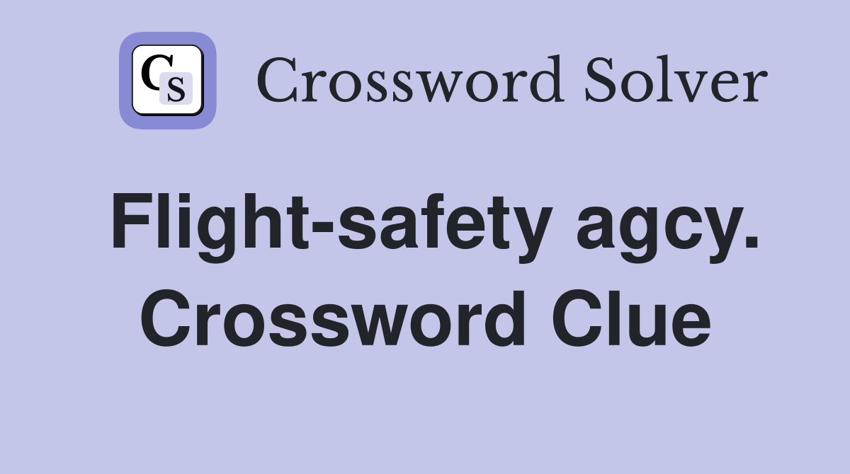 Flight-safety agcy. Crossword Clue