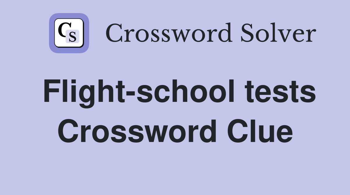 Flight-school tests Crossword Clue