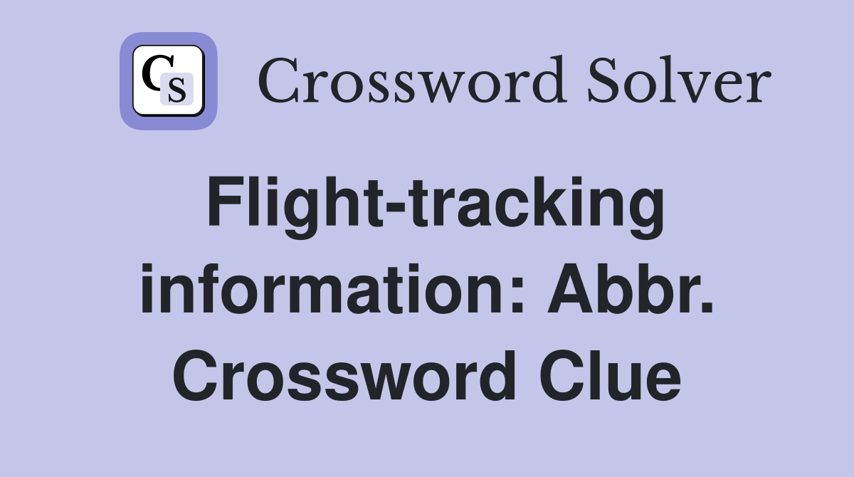 Flight-tracking information: Abbr. Crossword Clue