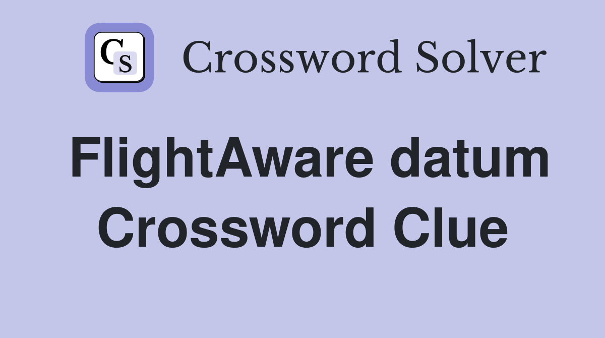 FlightAware datum Crossword Clue
