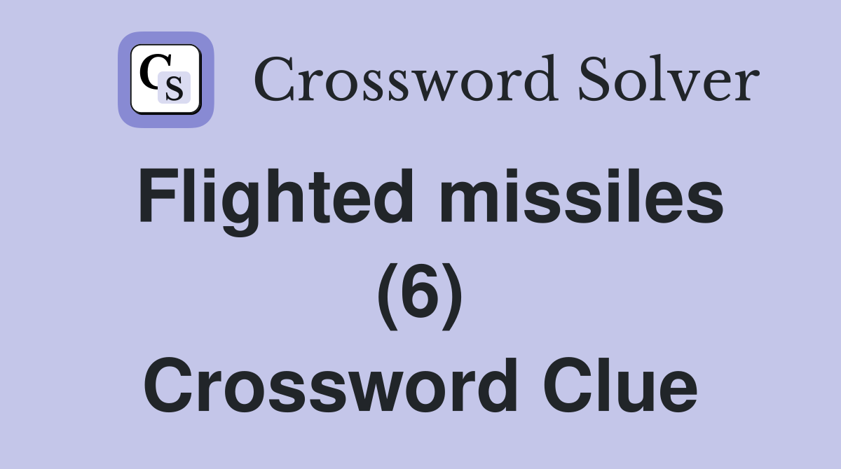 Flighted missiles (6) Crossword Clue