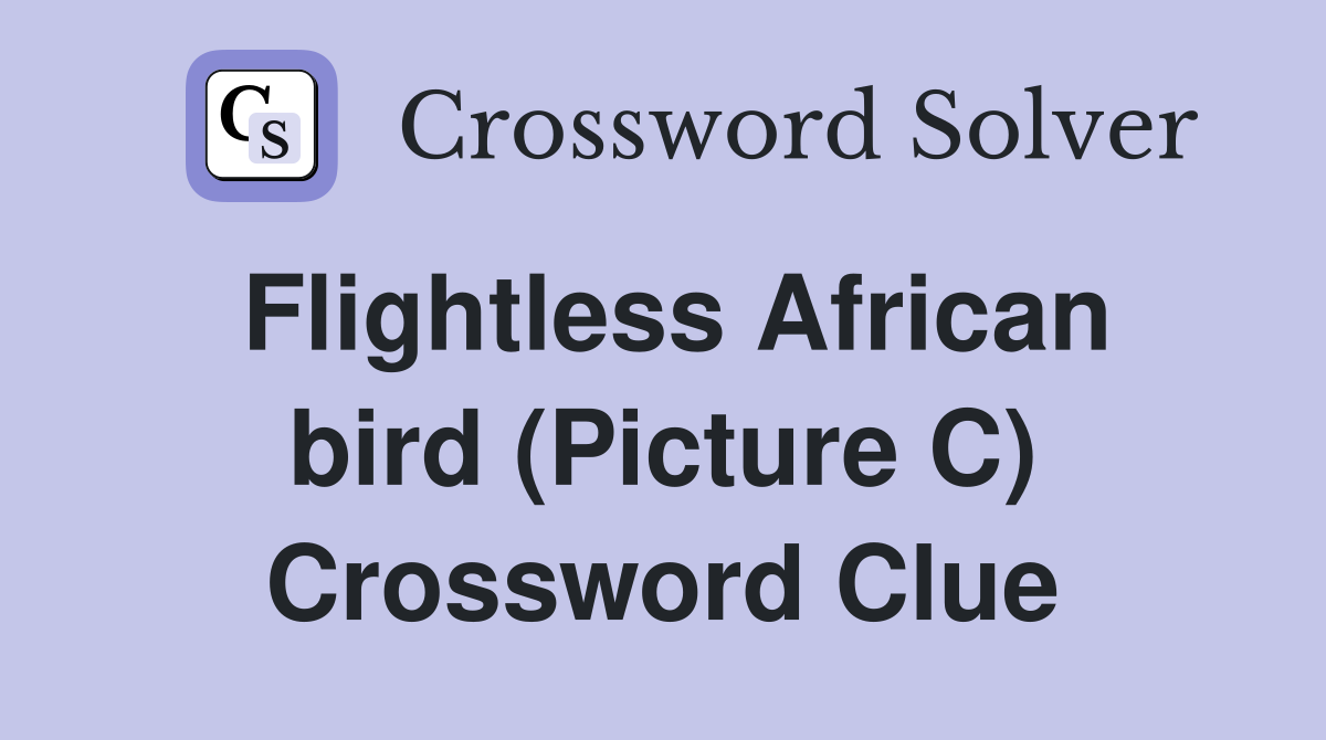 Flightless African bird (Picture C) Crossword Clue