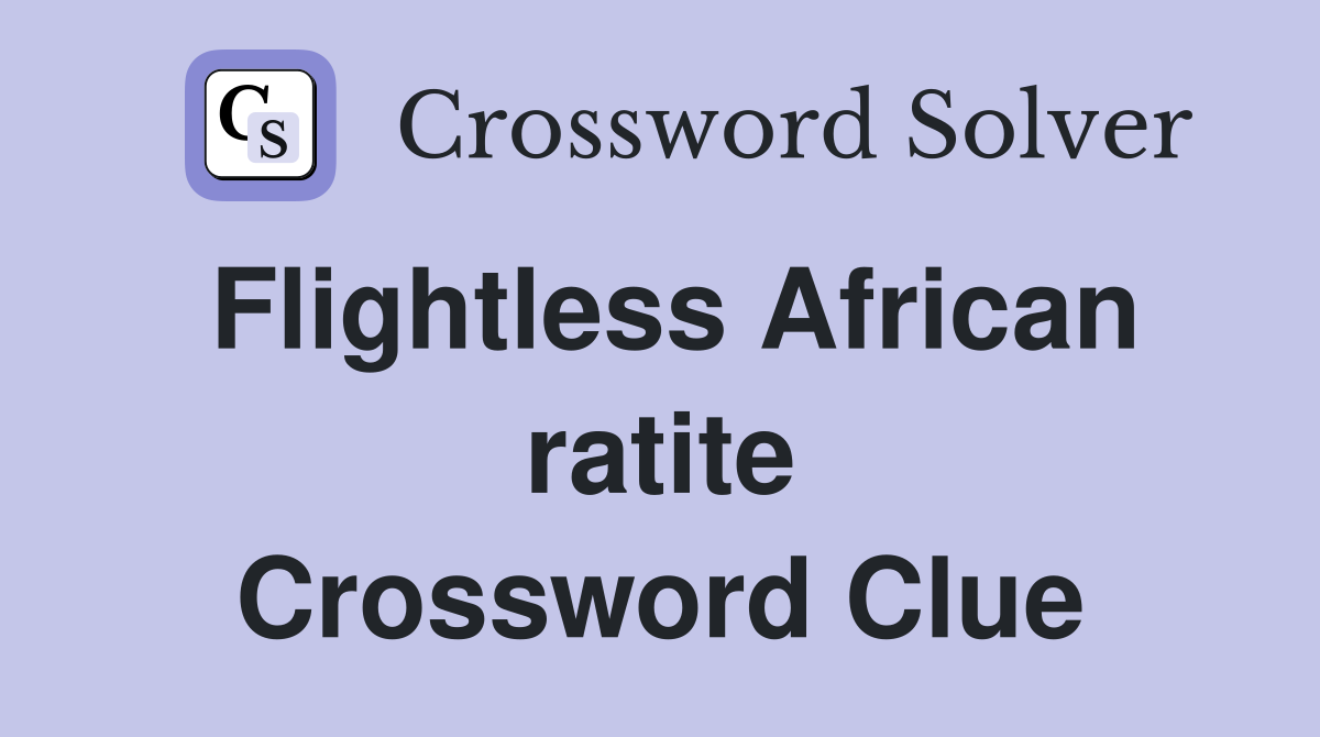 Flightless African ratite Crossword Clue