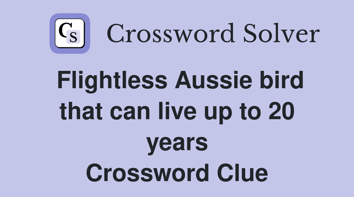 Flightless Aussie bird that can live up to 20 years Crossword Clue