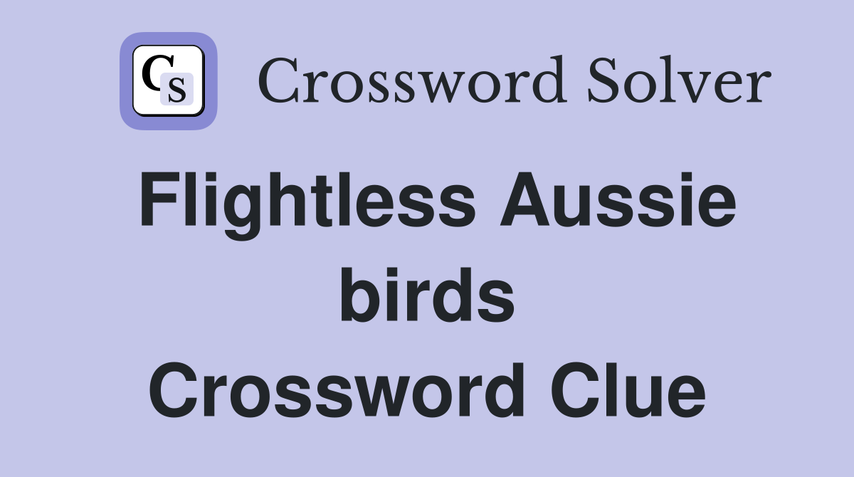 Flightless Aussie birds Crossword Clue