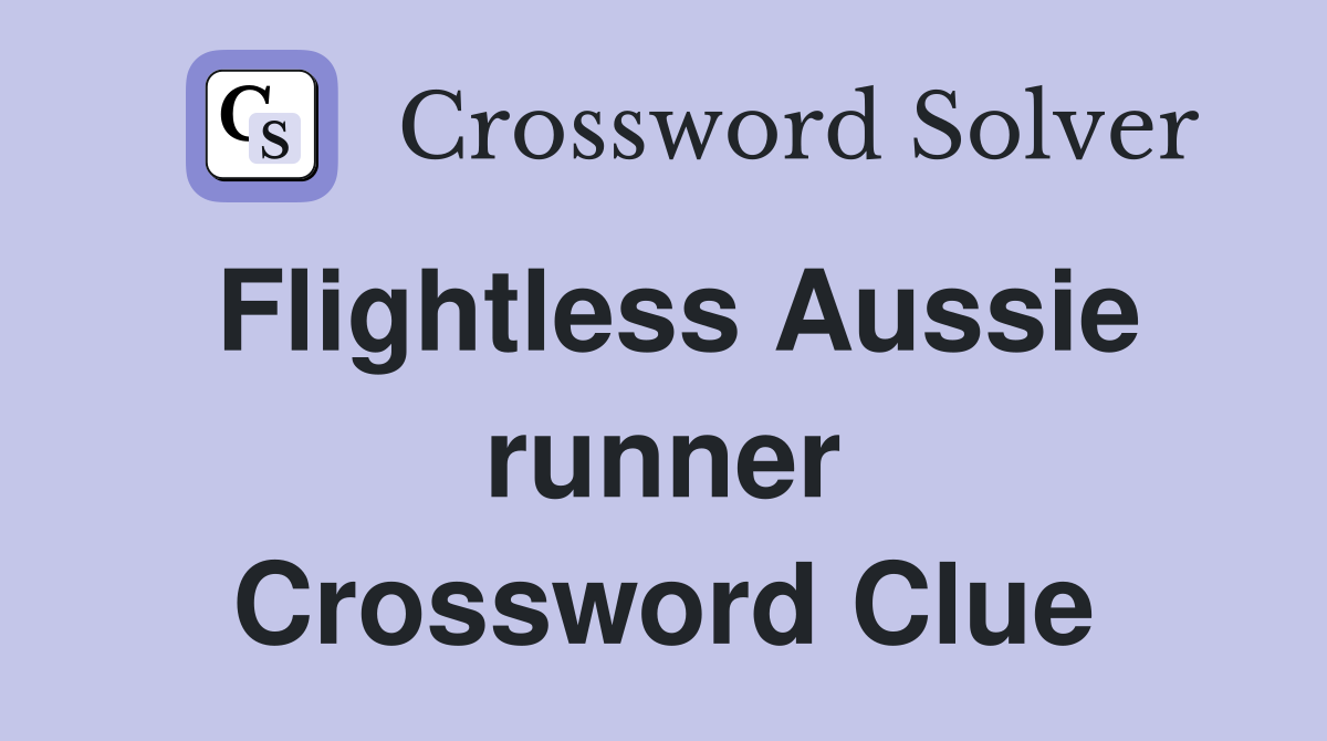 Flightless Aussie runner Crossword Clue