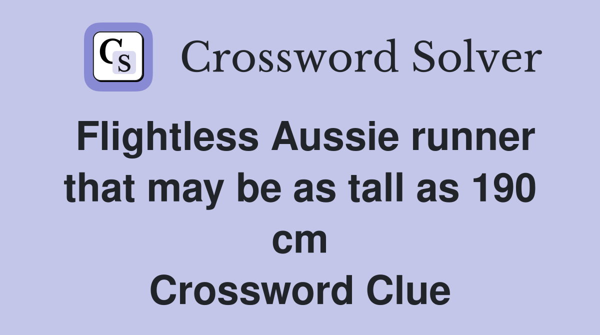 Flightless Aussie runner that may be as tall as 190 cm Crossword Clue
