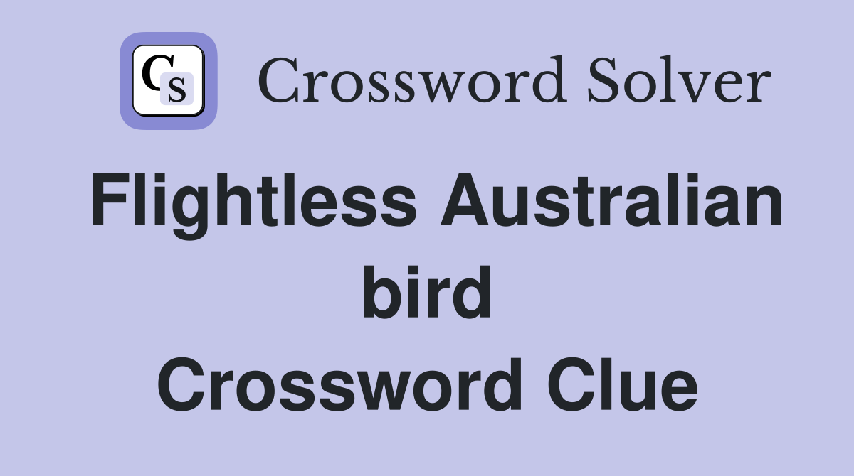 Flightless Australian bird Crossword Clue