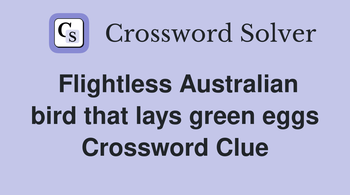 Flightless Australian bird that lays green eggs Crossword Clue