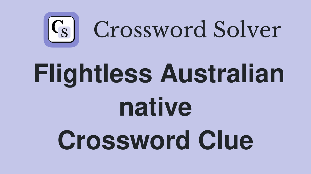 Flightless Australian native Crossword Clue