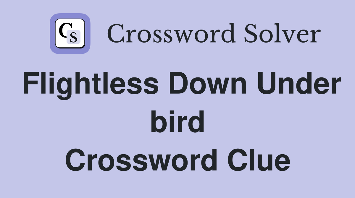 Flightless Down Under bird Crossword Clue