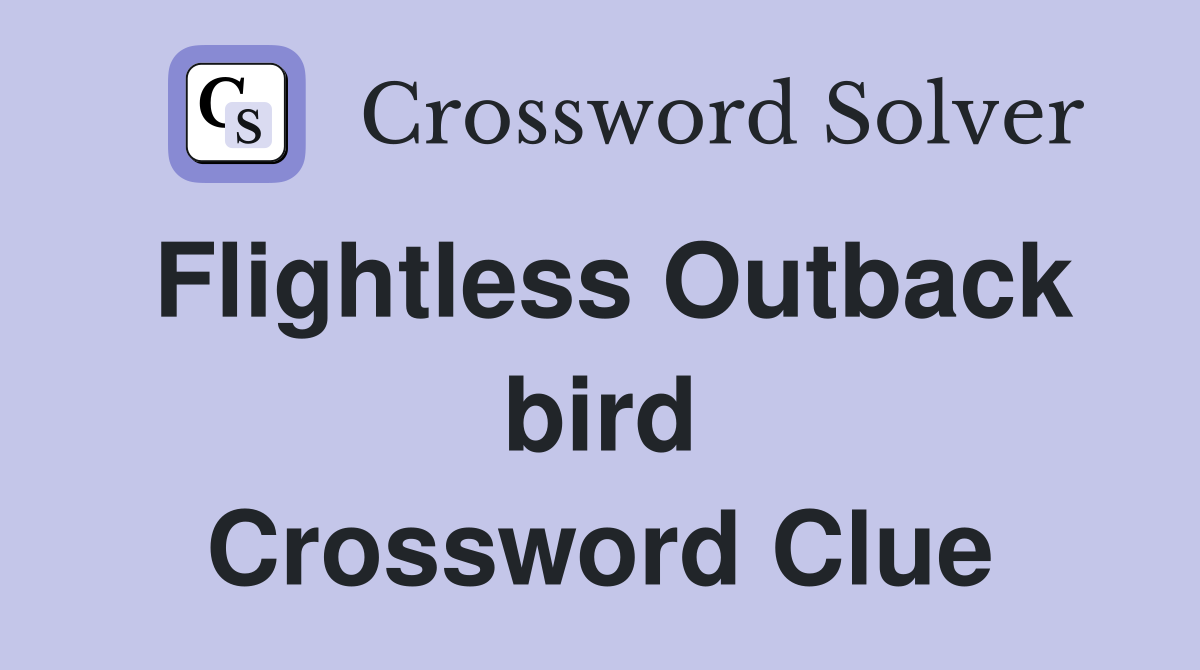 Flightless Outback bird Crossword Clue