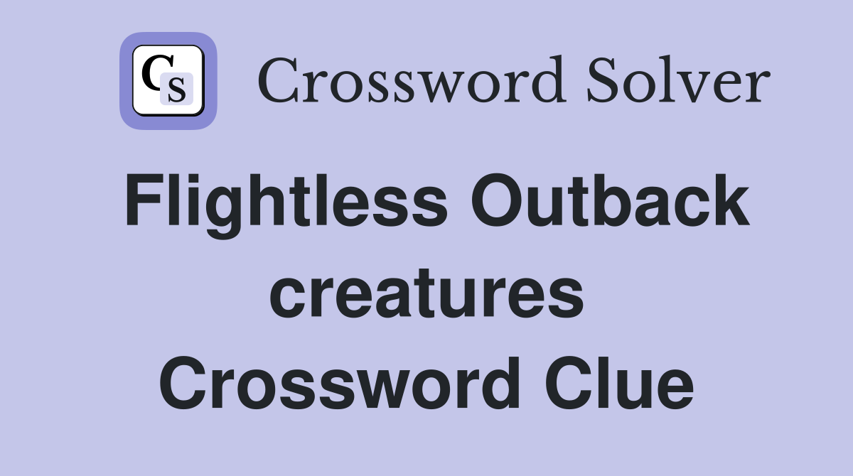 Flightless Outback creatures Crossword Clue