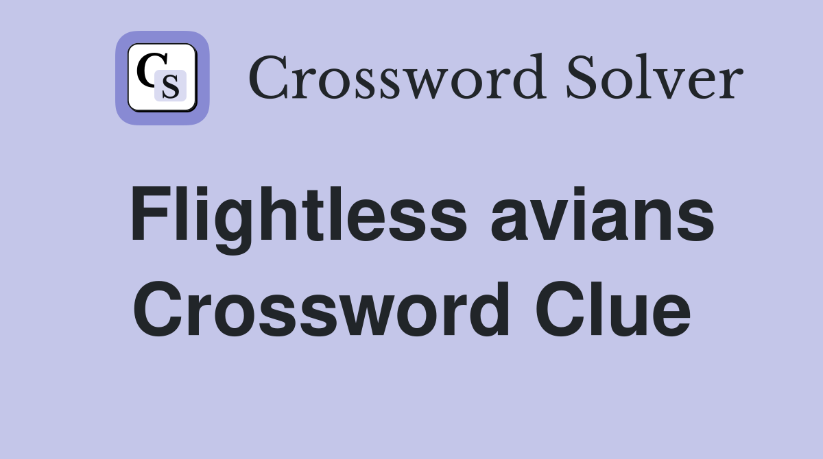 Flightless avians Crossword Clue