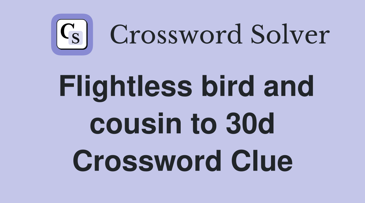 Flightless bird and cousin to 30d Crossword Clue