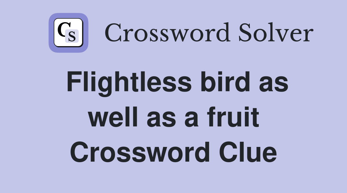 Flightless bird as well as a fruit Crossword Clue