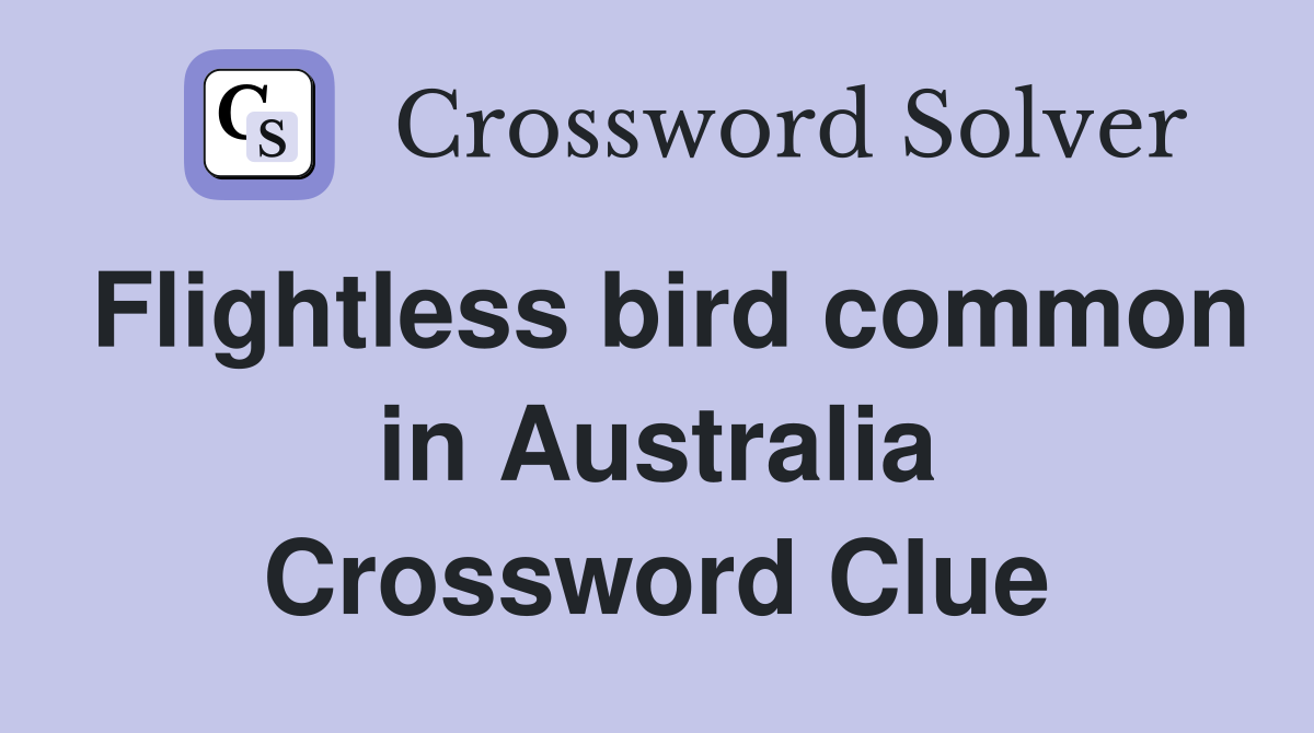Flightless bird common in Australia Crossword Clue