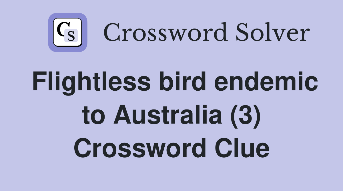 Flightless bird endemic to Australia (3) Crossword Clue