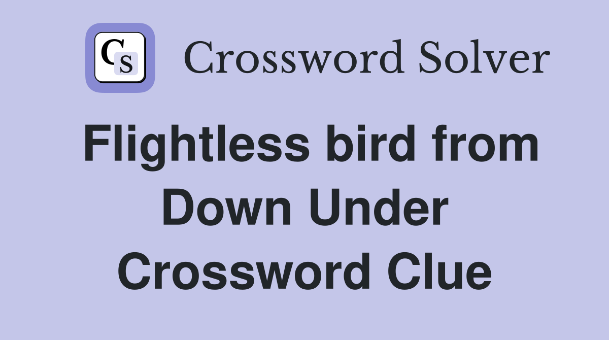 Flightless bird from Down Under Crossword Clue