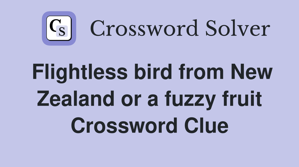 Flightless bird from New Zealand or a fuzzy fruit Crossword Clue