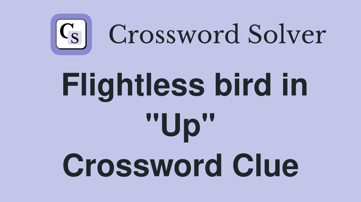 Flightless bird in "Up" Crossword Clue