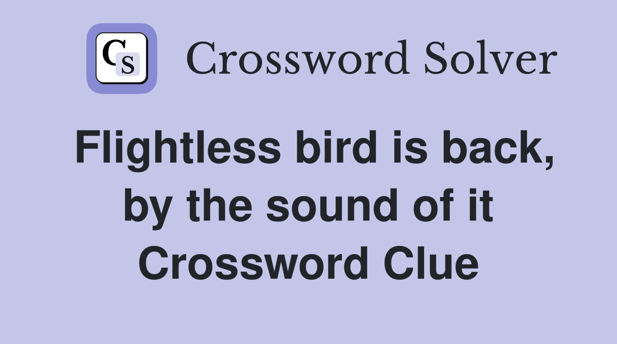 Flightless bird is back, by the sound of it Crossword Clue
