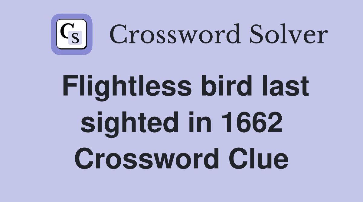 Flightless bird last sighted in 1662 Crossword Clue