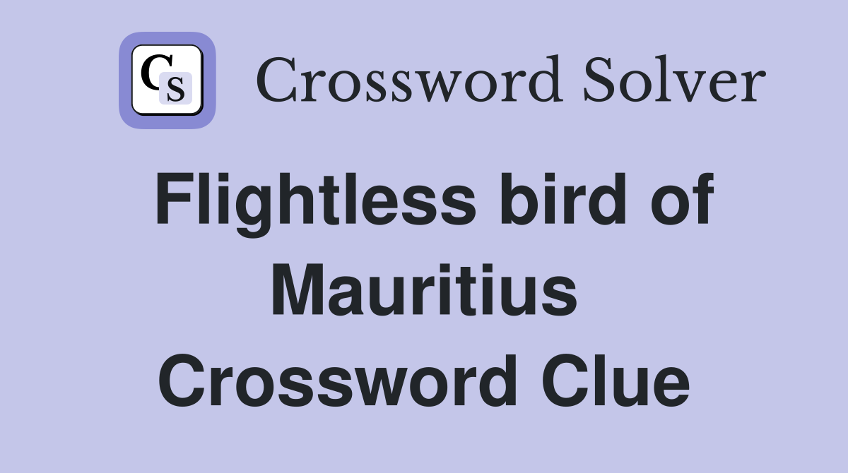Flightless bird of Mauritius Crossword Clue