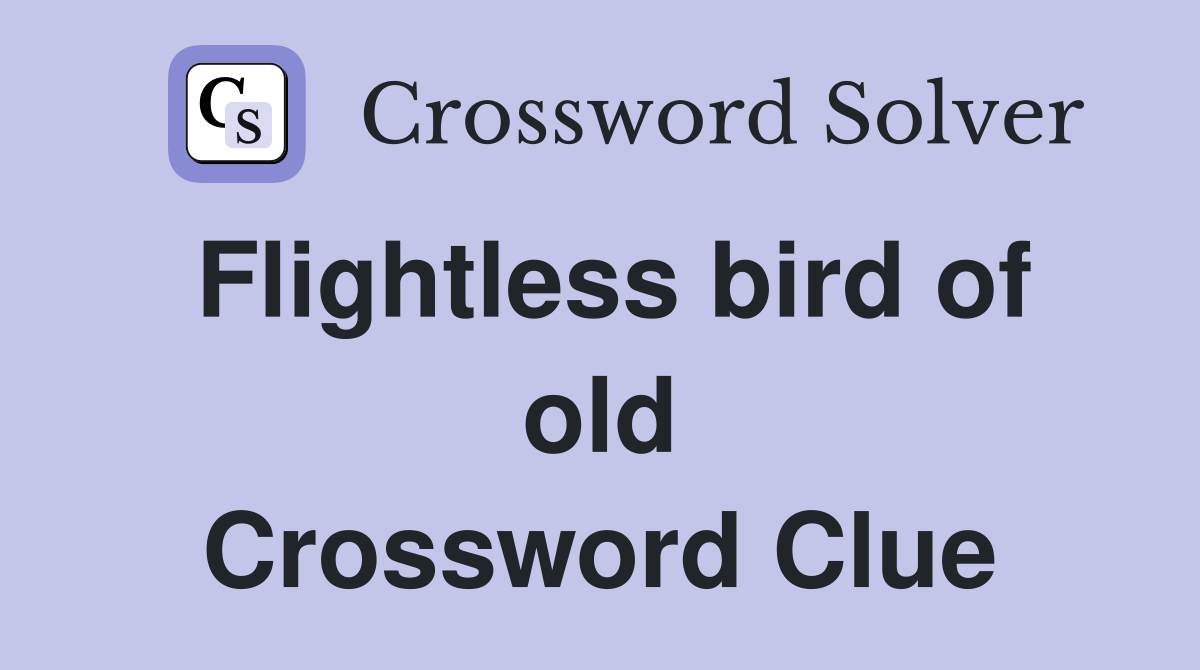 Flightless bird of old Crossword Clue