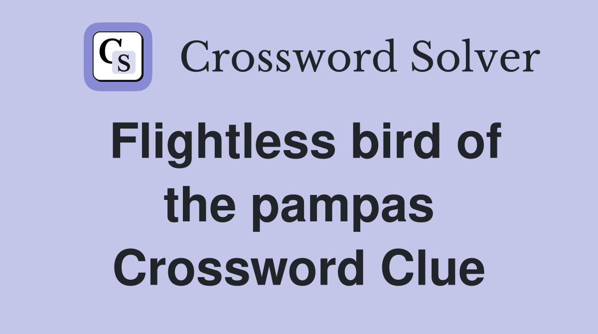 Flightless bird of the pampas Crossword Clue