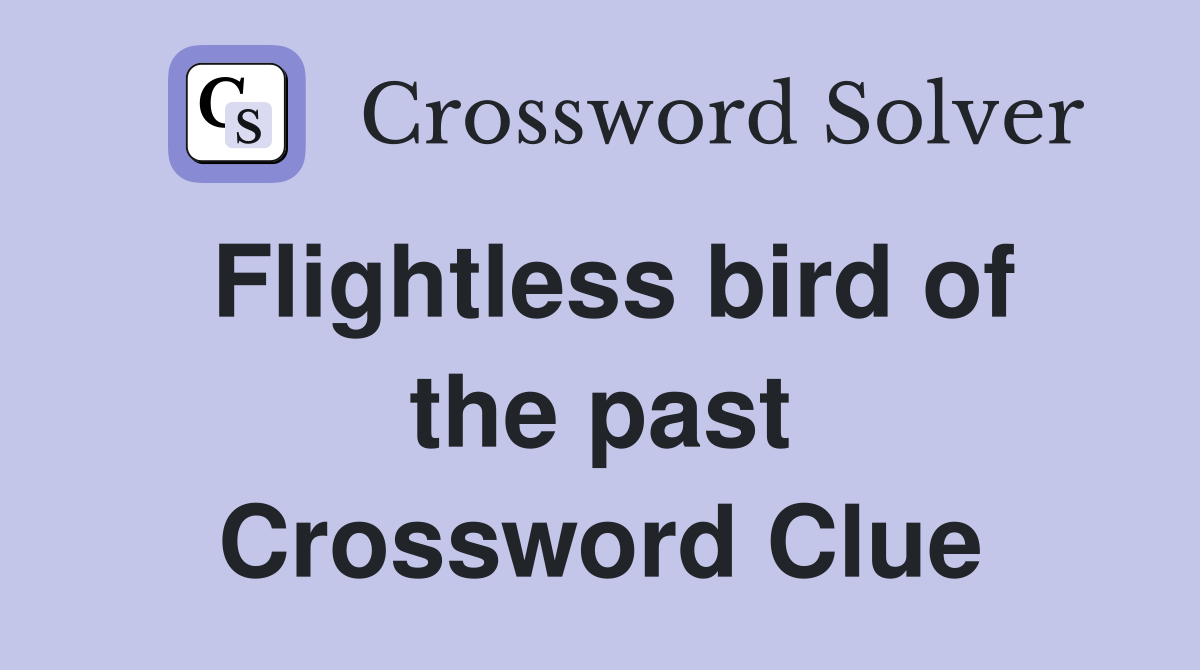 Flightless bird of the past Crossword Clue