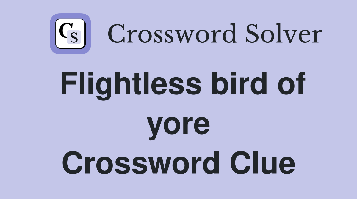 Flightless bird of yore Crossword Clue