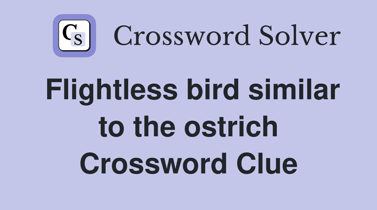 Flightless bird similar to the ostrich Crossword Clue